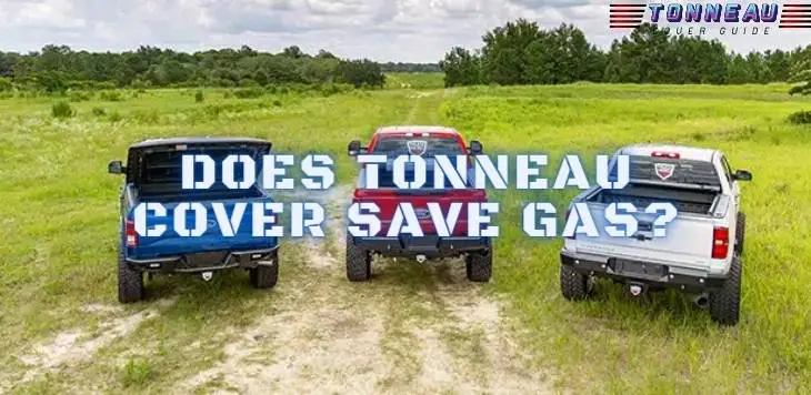 Does Tonneau Cover Save Gas?