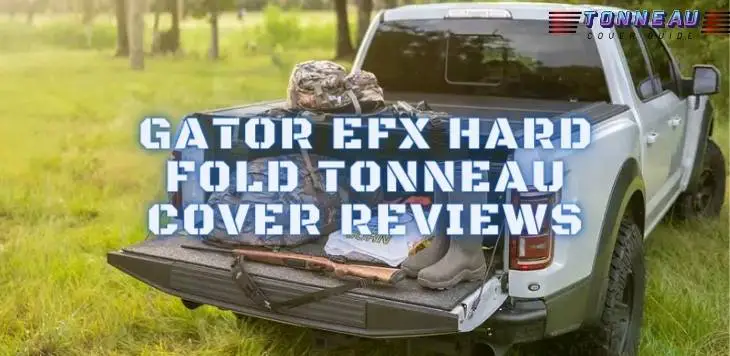 Gator EFX Hard Fold Tonneau Cover Reviews