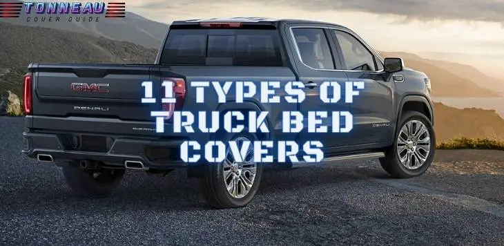 Most Popular 11 Types Of Truck Bed Covers
