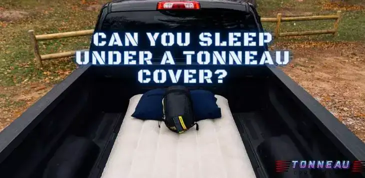 Can You Sleep Under A Tonneau Cover