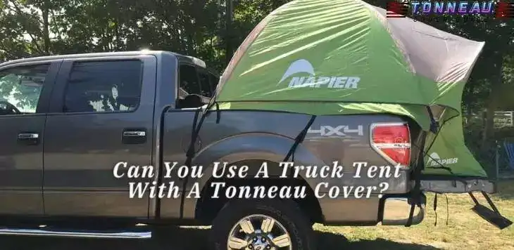 Can You Use A Truck Tent With A Tonneau Cover?