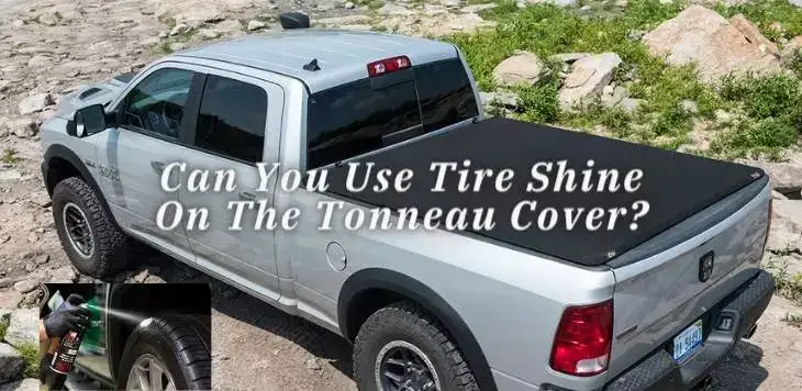 Can You Use Tire Shine On The Tonneau Cover