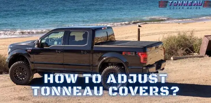 How To Adjust Tonneau Covers