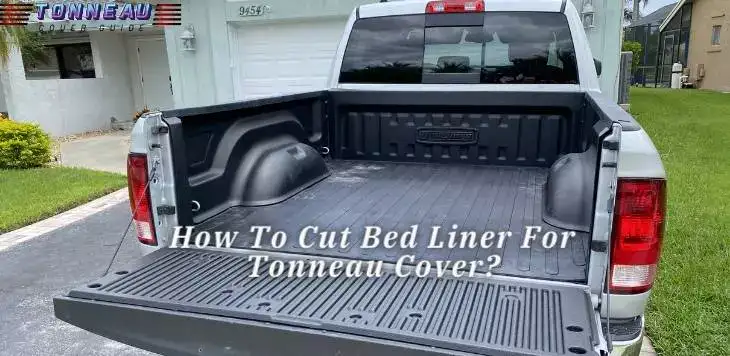 How To Cut Bed Liner For Tonneau Cover