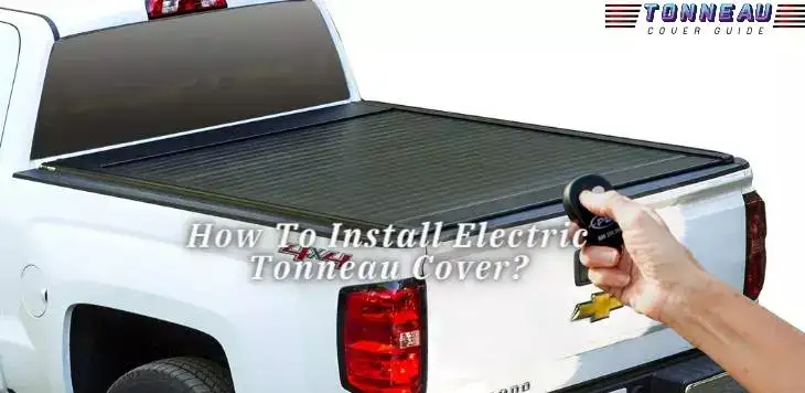 How To Install Electric Tonneau Cover