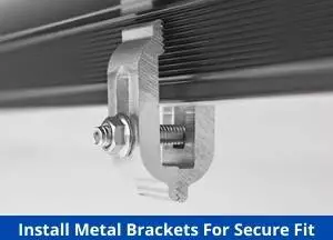 Install Metal Brackets For Secure Fit