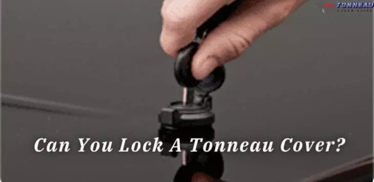 Can You Lock A Tonneau Cover