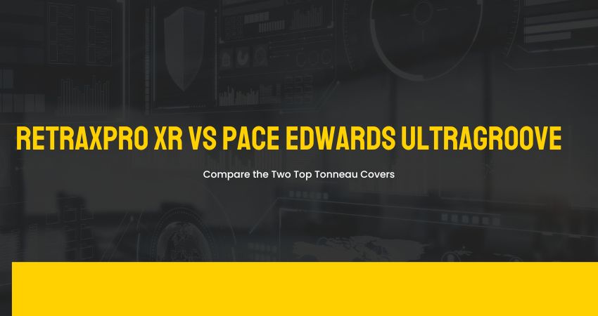 RetraxPRO XR Vs Pace Edwards Ultragroove: Compare The Two Top Tonneau ...