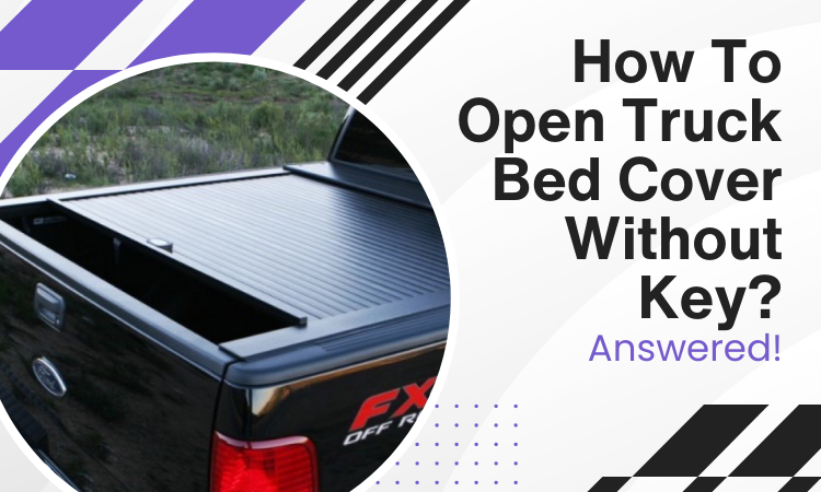 how to open truck bed cover without key