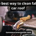 Top 3 The Best Way To Clean Fabric Car Roof: Super Guide